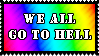we_all_go_to_hell_stamp_by_rotten_eyed-dco5km7.gif (50565 bytes)